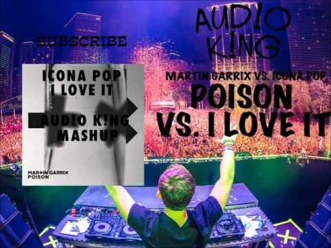 Icona Pop vs. Martin Garrix vs. Sick Individuals - I Love It vs. Poison (Aud!o K!ng Mashup)