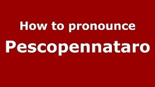 How to pronounce Pescopennataro