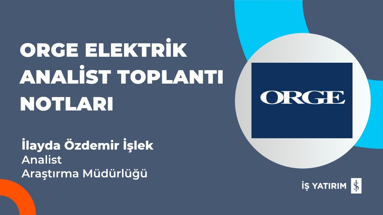 #ORGE ORGE ELEKTRİK ANALİST TOPLANTI NOTLARI 06.04.2026 - İLAYDA ÖZDEMİR İŞLEK