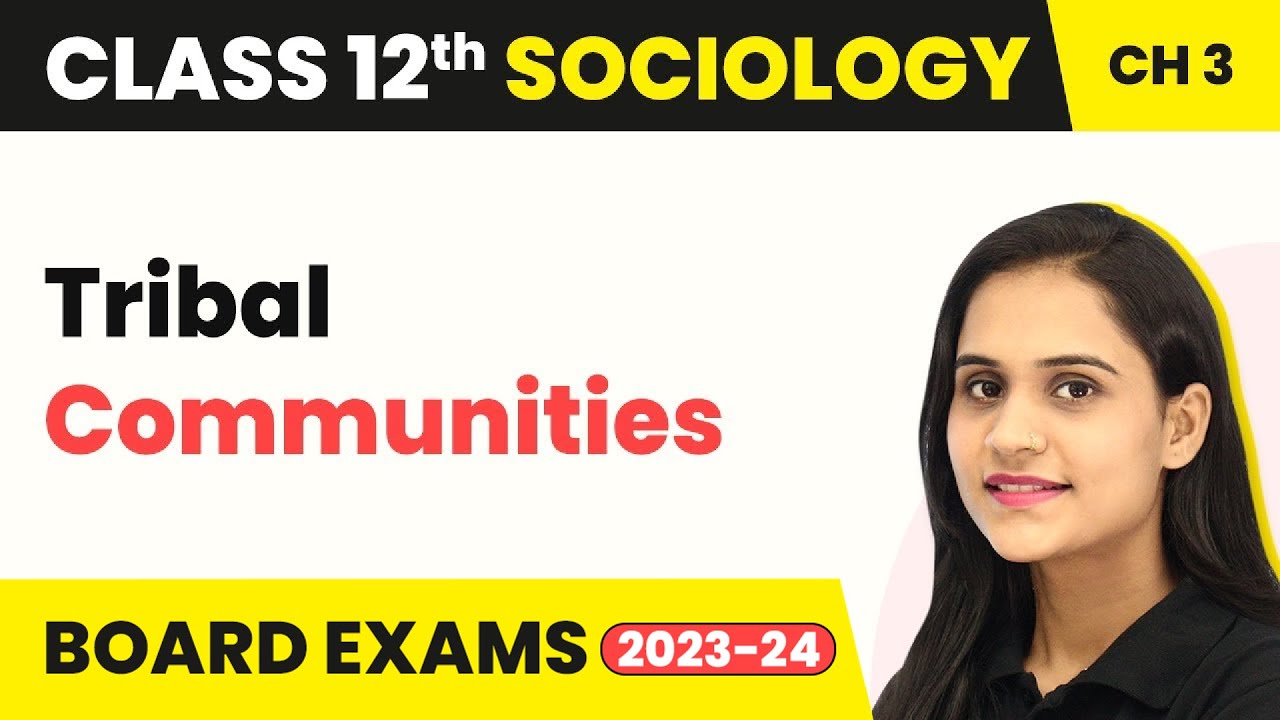 Class 12 Sociology Chapter 3 | Tribal Communities - Social Institutions: Continuity & Change 2022-23