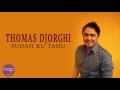 Thomas Djorghi - Sudah Ku Tahu (Video Lirik)