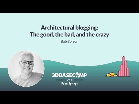 Architectural Blogging – Bob Borson | 3D Basecamp 2018
