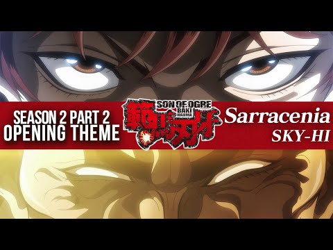 BAKI HANMA | Sarracenia - SKY-HI | Season 2 PART 2 Official Opening Theme