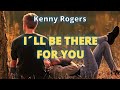 Kenny Rogers - I ll Be There For You ( Lyrics )