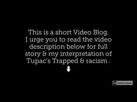 My Racism Experience Video Blog & View of Racial Discrimination by Tupac Shakur -Trapped | Intro.