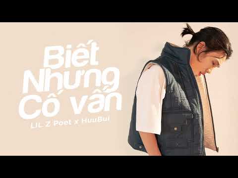Biết nhưng cố vấn - Lil Z Poet