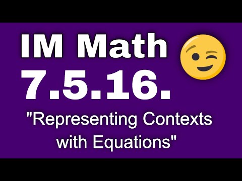 😉 7th Grade, Unit 5, Lesson 16 "Representing Contexts with Equations"  IM Math