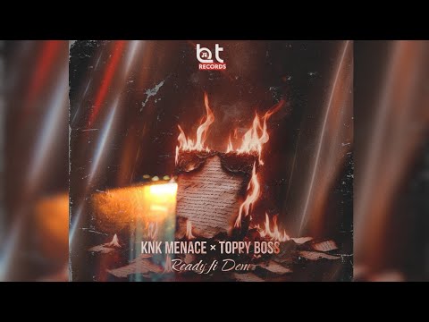 KNK Menace × Toppy Boss - Ready fi Dem