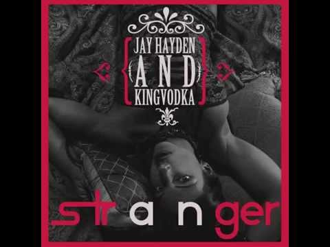 Stranger by: Jay Hayden & KingVodka - Now on iTunes