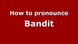 How to pronounce Bandit