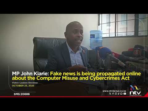 MP John Kiarie: Fake news is being propagated online about the Computer Misuse and Cybercrimes Act