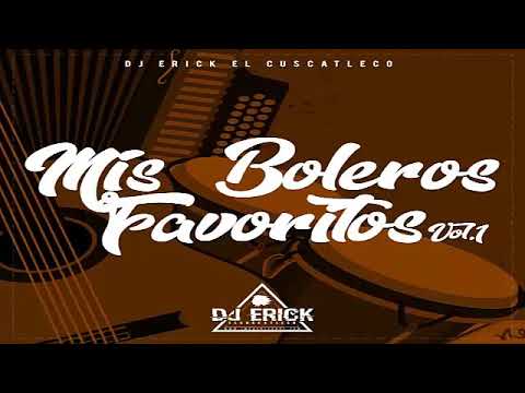 Mis Boleros Favoritos Mix Vol 1 Grandes Exitos - Dj Erick El Cuscatleco
