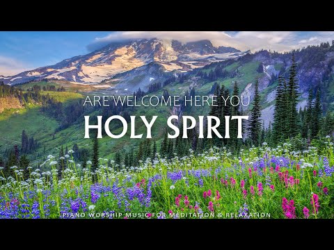 HOLY SPIRIT YOU ARE WELCOME HERE | Instrumental Worship & Scriptures with Nature |Christian Piano