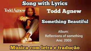 Todd Agnew - Something Beautiful (legendado)