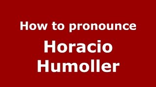How to pronounce Horacio Humoller