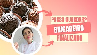 BRIGADEIRO FINALIZADO POSSO GUARDAR? POR QUANTO TEMPO?