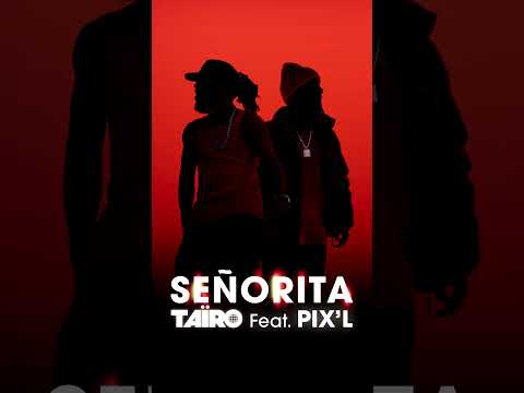 Taïro ft Pix'L - Señorita