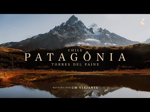 Patagônia Chilena e TORRES DEL PAINE: Trekking W e Roteiro - Chile 4k UltraHD
