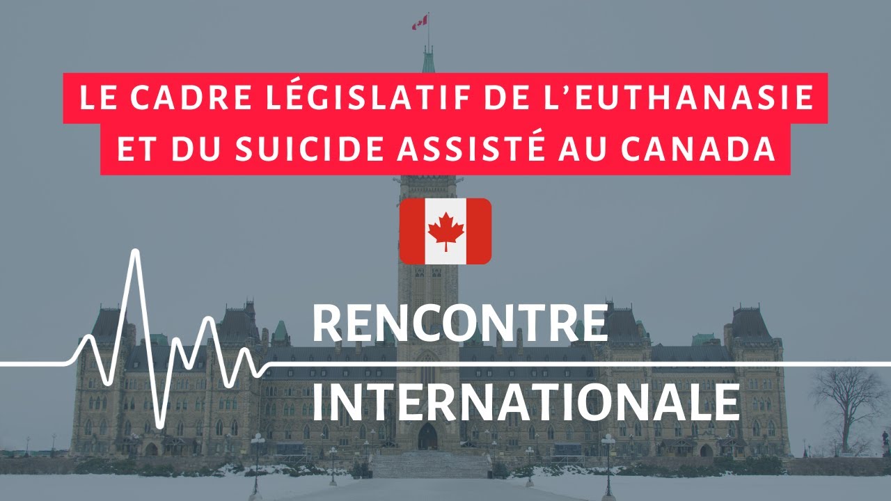 Le cadre législatif de l'euthanasie et du suicide assisté au Canada