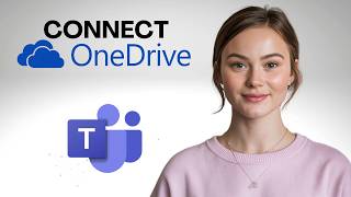 How to Connect OneDrive to Microsoft Teams Step by Step