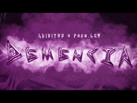 LUISITHO X Prob.LEM - DEMENCIA!