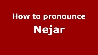 How to pronounce Nejar