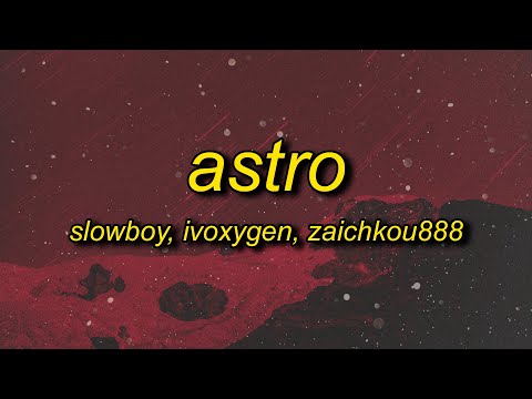 Slowboy, IVOXYGEN & Zaichkou888 - ASTRO (Lyrics)