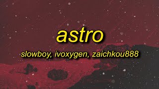Slowboy, IVOXYGEN &amp; Zaichkou888 - ASTRO (Lyrics)