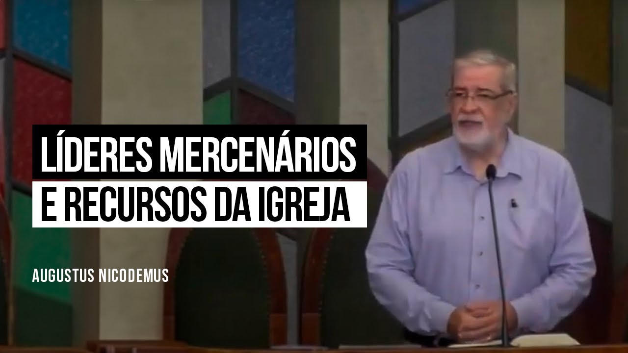 Líderes Mercenários e Recursos da Igreja - Augustus Nicodemus