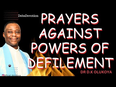 PRAYERS AGAINST POWERS OF DEFILEMENT ~ DR D.K OLUKOYA #prayerpoints