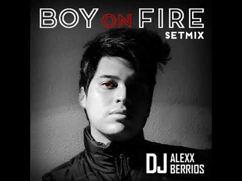Dj Alexx Berrios Boy On Fire Setmix