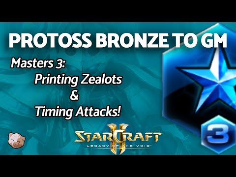 StarCraft 2: PROTOSS B2GM - Printing Zealots & Timing Attacks | PART 9 Bronze to GM Series