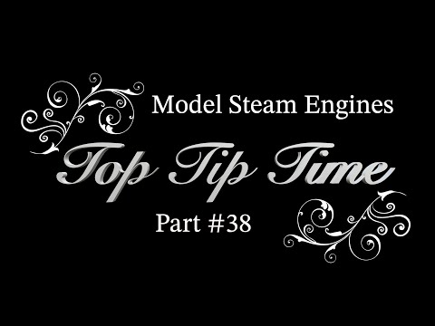 MODEL STEAM ENGINES - TOP TIP TIME - PART #38
