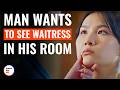 Man Wants To See Waitress In His Room DramatizeMe