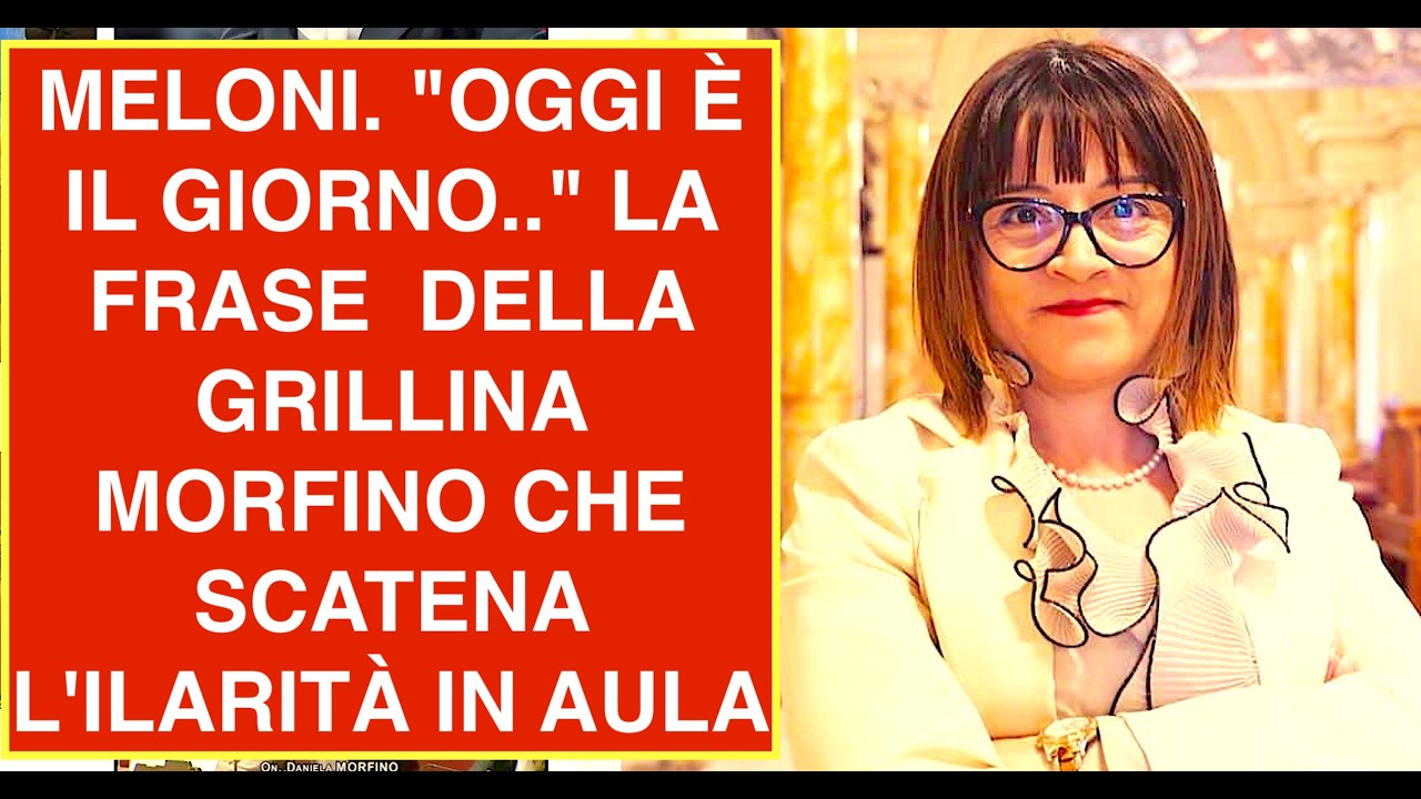 MELONI. "OGGI È IL GIORNO.." LA FRASE  DELLA GRILLINA MORFINO CHE SCATENA L'ILARITÀ IN AULA