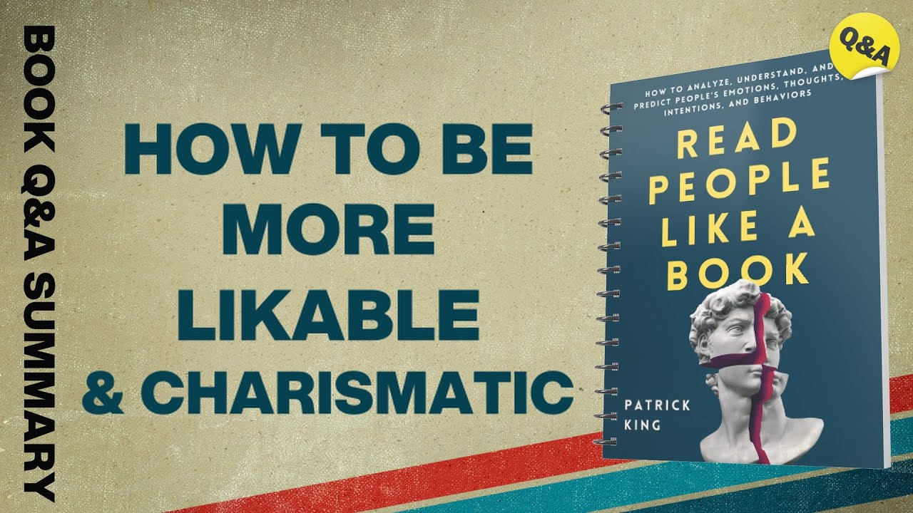 How to be More Likable and Charismatic : Read People Like a Book By Patrick King (Summary)