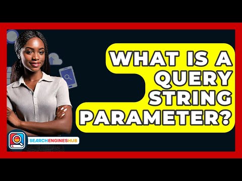 What Is A Query String Parameter? - SearchEnginesHub.com
