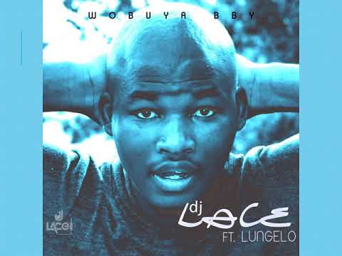 DJ Lace – Wobuya Baby ft. Lungelo