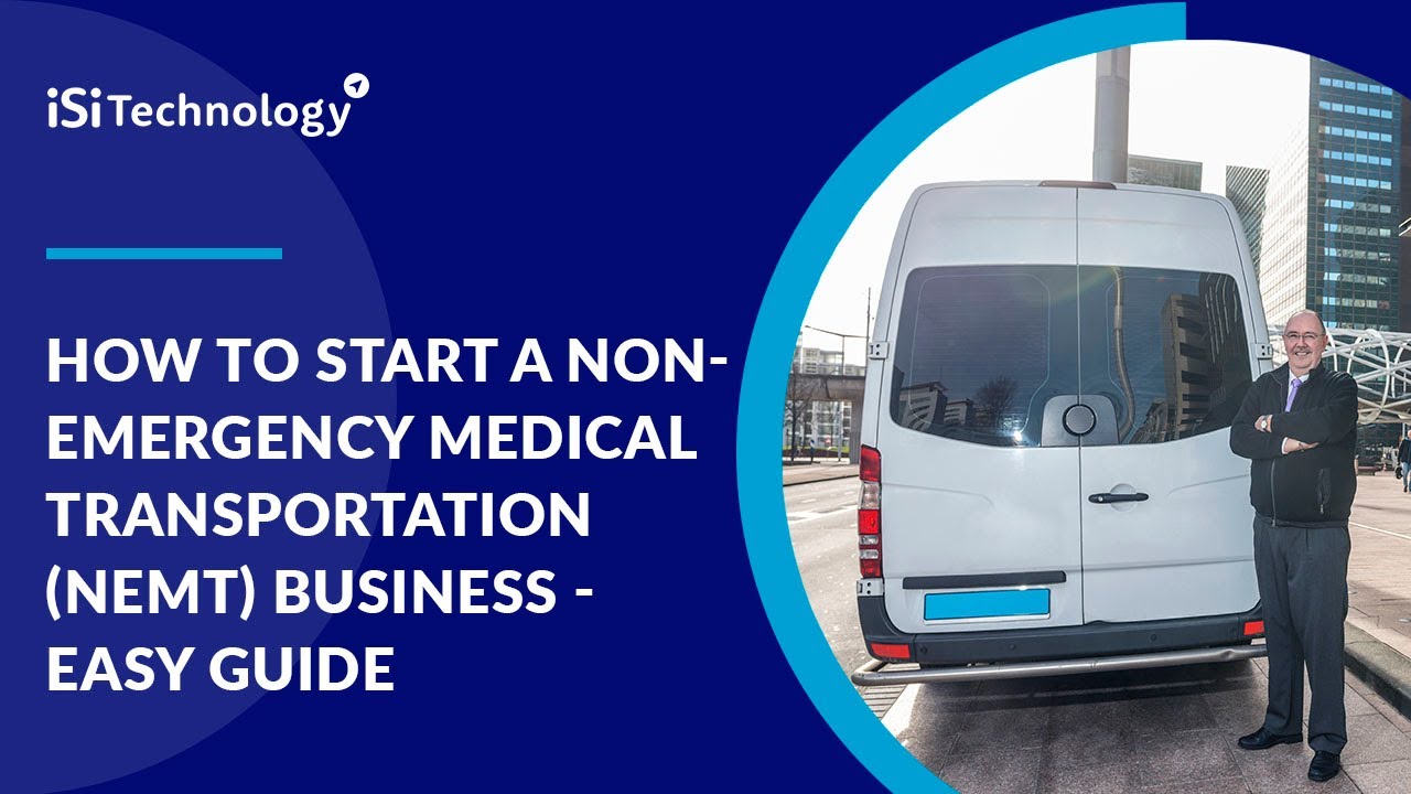 How to Start a Non-Emergency Medical Transportation (NEMT) Business - easy guide | ISI