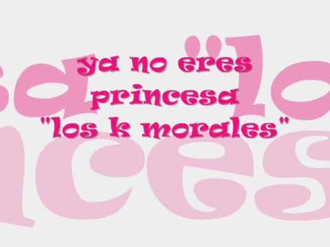 ya no eres princesa los k morales "letra"