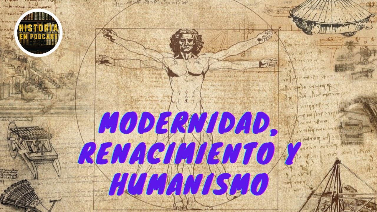 La Modernidad, el Renacimiento y el Humanismo - La VERDADERA HISTORIA