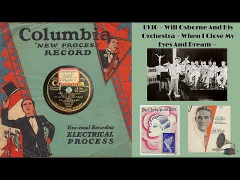 1930 ~ Will Osborne And His Orchestra ~ When I Close My Eyes And Dream ~ Will Osborne, Vocal ~