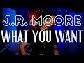 J.R. Moore - What You Want (Ingram Hill) - Recorded Live