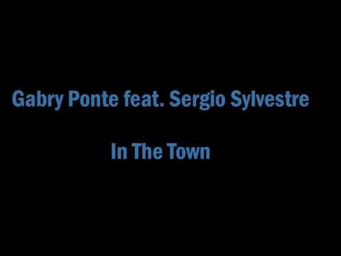 Gabry Ponte feat  Sergio Sylvestre - In The Town (lyrics)