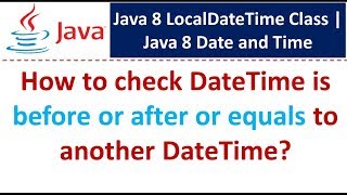 How to check DateTime is before or after or equals to another DateTime? | LocalDateTime Class