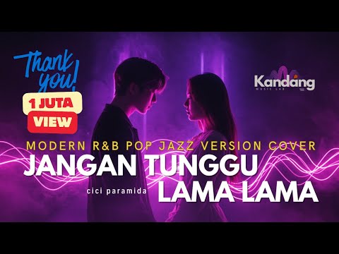 🎙️ JANGAN TUNGGU LAMA-LAMA – CICI PARAMIDA | 🎷 Versi R&B Jazz Pop Cover Paling Enak Didengar! ✨