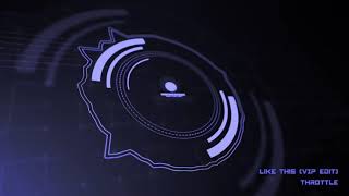 Throttle - Like This (VIP Edit)