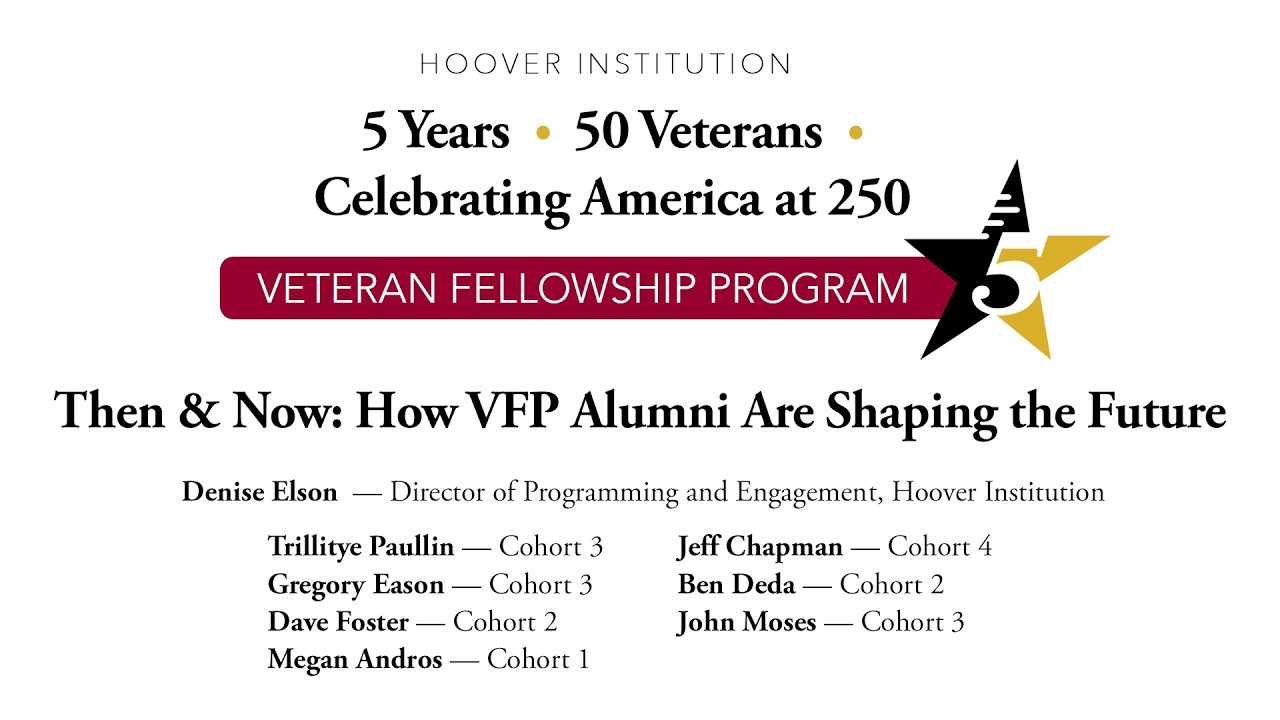 Hoover Institution Veteran Fellowship Program – Then & Now: How VFP Alumni Are Shaping the Future