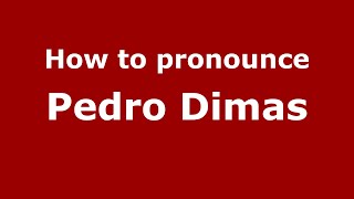 How to pronounce Pedro Dimas