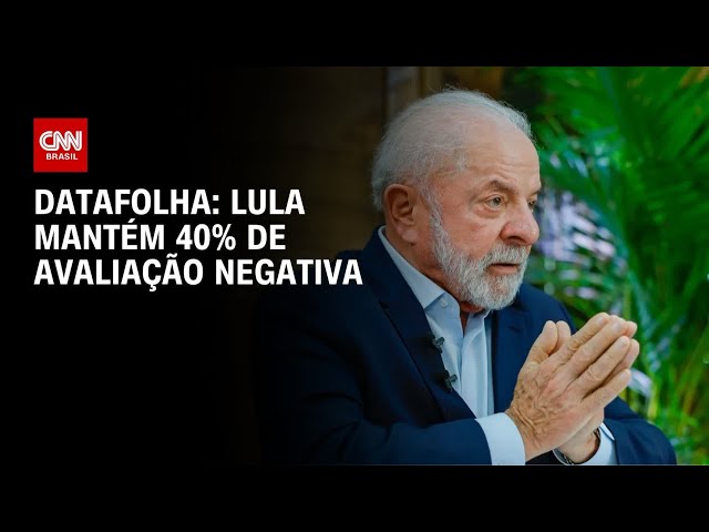 Datafolha: Lula mantém 40% de avaliação negativa; positiva cai para 29% | AGORA CNN